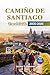 CAMIÑO DE SANTIAGO TRAVEL GUIDE 2025 - 2026 by Archer R. Donovan