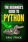 The Beginner's Guide to Python The Beginner's Guide to Python