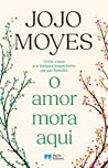 O Amor Mora Aqui by Jojo Moyes