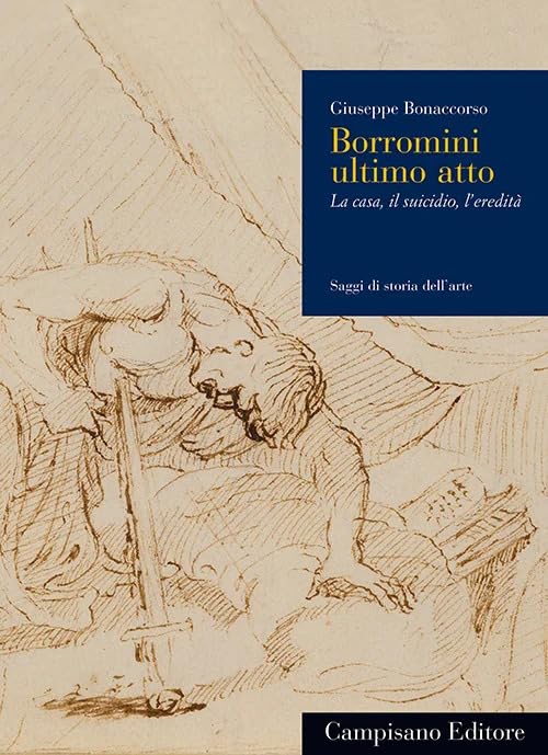 Borromini ultimo atto. La casa, il suicidio, l'eredit� (Paperback)