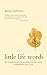 Little Life Words: 60 Meditations to Soothe, Center, and Strengthen Your Soul