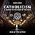 Catholicism: A Journey to the Heart of the Faith