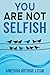 You Are Not Selfish