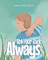 Got Your Back, Always by Jessica Ann Ellis Got Your Back, Always by Jessica Ann Ellis