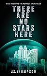 There Are No Stars Here by J.S.  Thompson