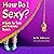 How Do I Sexy?: A Guide for...