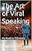 The Art of Viral Speaking by Ravi R. Iyer MD