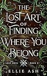 The Lost Art of Finding Where You Belong by Ellie Ash