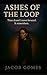 Ashes of the Loop by Jacob Gomes