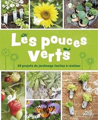 Les pouces verts 30 projets de jardinage faciles à réaliser