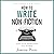 How To Write Non-Fiction: Turn Your Knowledge Into Words (Writing Craft Books)