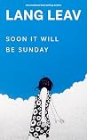 Soon It Will Be Sunday by Lang Leav