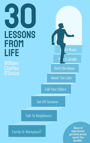 30 Lessons From Life: Slices of experiences garnered across nearly five decades (Kindle Edition)