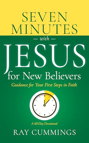 Seven Minutes with Jesus for New Believers: Guidance for Your First Steps in Faith (A 60-Day Devotional)