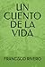 UN CUENTO DE LA VIDA by Francisco Rivero