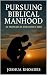 Pursuing Biblical Manhood: ...
