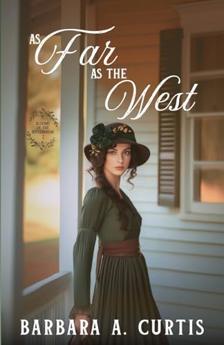 As Far as the West: A Forbidden Love Western Christian Historical Romance (Blooms of the Bitterbrush)