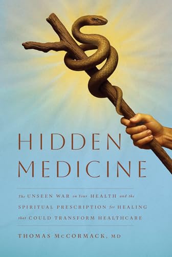 Hidden Medicine: The Unseen War on Your Health and the Spiritual Prescription for Healing That Could Transform Healthcare (Hardcover)