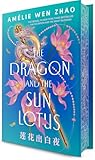 The Dragon and the Sun Lotus by Amélie Wen Zhao The Dragon and the Sun Lotus by Amélie Wen Zhao