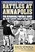 Battles at Annapolis: Two Remarkable Football Games in the Army–Navy Rivalry