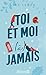 TOI ET MOI (A) JAMAIS