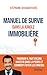 Manuel de survie dans la jungle immobilière: Pourquoi il faut encore investir dans la pierre et comment éviter les erreurs