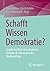 Schafft Wissen Demokratie?:...
