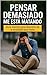 Pensar Demasiado Me Está Ma...