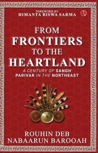 From Frontier to the Heartland :A Century of Sangh Parivar in the Northeast (Kindle Edition)