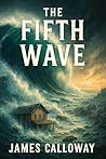 The Fifth Wave: A gripping disaster thriller about a handful of survivors fighting to stay alive in the aftermath of a catastrophic tsunami. (The Rogue Tide Saga Book 1)