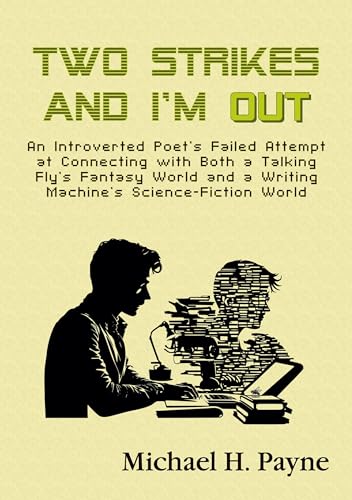 Two Strikes and I'm Out: An Introverted Poet's Failed Attempt at Connecting with Both a Talking Fly's Fantasy World and a Writing Machine's Science-Fiction World (Coffee Table Chapbook)