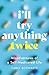 I'll Try Anything Twice: Misadventures of a Self-Medicated Life