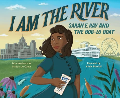 I Am the River: Sarah E. Ray and the Bob-Lo Boat (Hardcover)