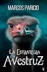 La estrategia de la avestruz by Marcos Paricio
