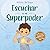 Escuchar es mi Superpoder: ...