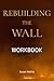 Rebuilding the Wall: Workbook