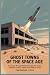Ghost Towns of the Space Ag...