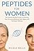 Peptides for Women - A Science-Backed Guide to Glowing Skin, ... by Nicole Wells