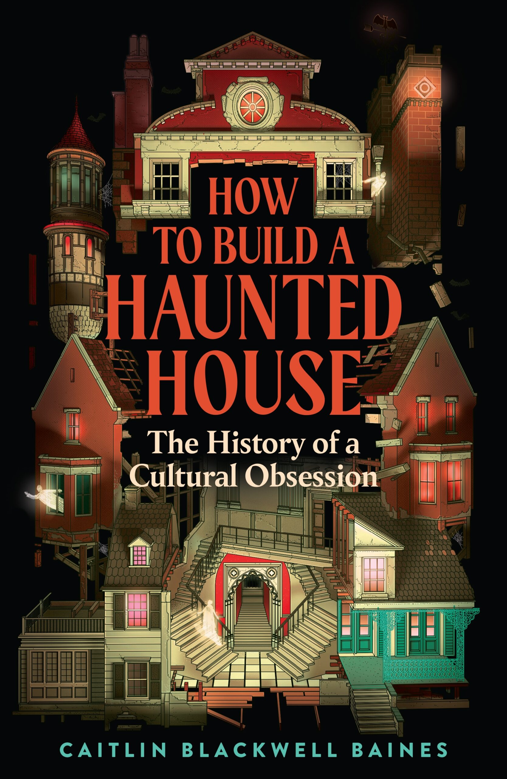 How to Build a Haunted House: The History of a Cultural Obsession (Kindle Edition)