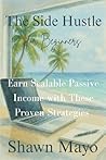 The Side Hustle for Beginners: Earn Scalable Passive Income with These Proven Strategies