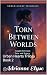 Torn Between Worlds : Book 2: Caught Between Love and Legacy (Urban Hearts Trilogy)