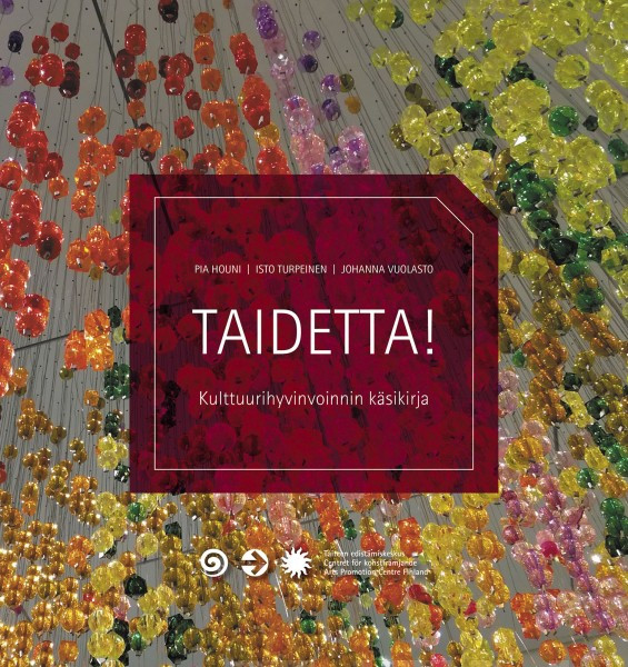 Taidetta! Kulttuurihyvinvoinnin käsikirja