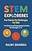 STEM Explorers: Fun Hands-On Challenges for Kids: Fun Science and Engineering Activities for Kids Ages 7–12 (STEM Explorers Series Hands-On Science, Engineering, and Discovery for Kids of All Ages)