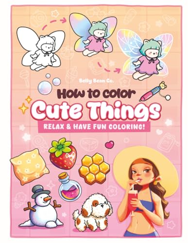 How to Color Cute Things: Relax & Have Fun Coloring – A Beginner-Friendly Coloring Practice Book with Adorable Foods, Nature & Cozy Items (Coloring Practice & Tutorial)