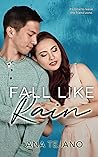 Fall Like Rain by Ana Tejano