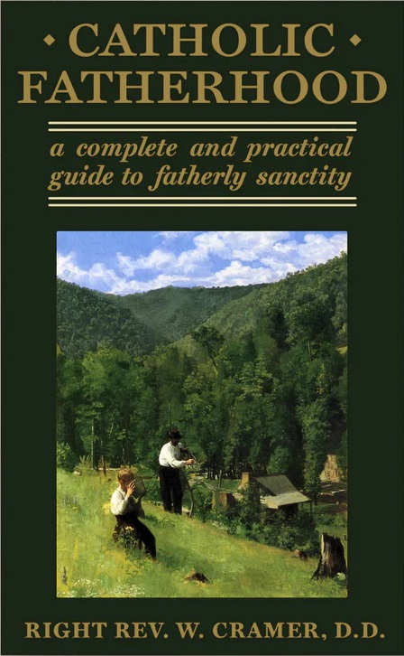 Catholic Fatherhood: A Complete and Practical Guide to Fatherly Sanctity