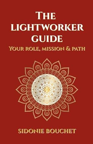 The Lightworker Guide: Your Purpose, Mission and Path