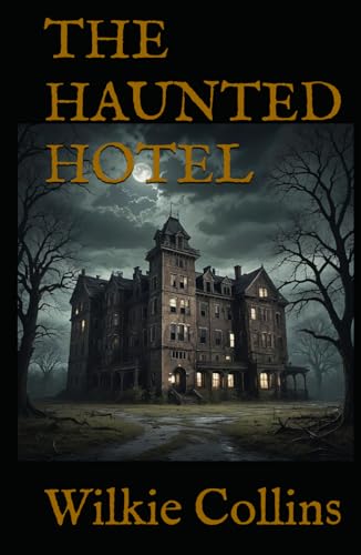 THE HAUNTED HOTEL: A Supernatural Thriller from the Master of Victorian Suspense