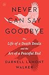 Never Can Say Goodbye: The Life of a Death Doula and the Art of a Peaceful End Never Can Say Goodbye: The Life of a Death Doula and the Art of a Peaceful End