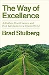 The Way of Excellence: A Guide to True Greatness and Deep Satisfaction in a Chaotic World